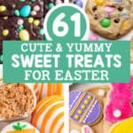 61 cute and yummy sweet treats for easter