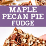 maple pecan pie fudge